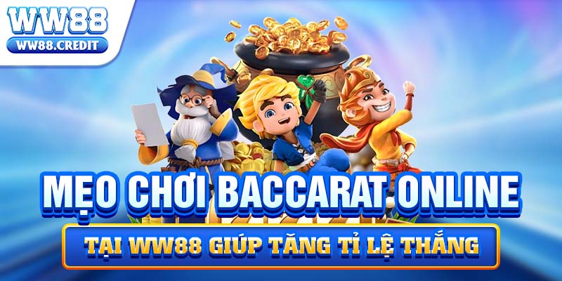 Mẹo chơi Baccarat Online tại WW88 giúp tăng tỉ lệ thắng